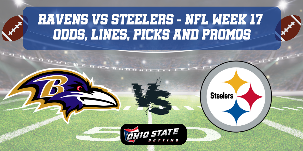 Baltimore Ravens VS Pittsburgh Steelers NFL Week 17 Predictions with odds, betting lines, picks and promos