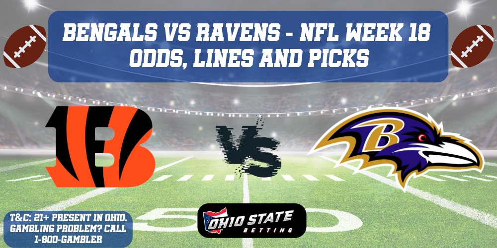 Cincinnati Bengals VS Baltimore Ravens NFL Week 18 Predictions with odds, betting lines, picks and promos