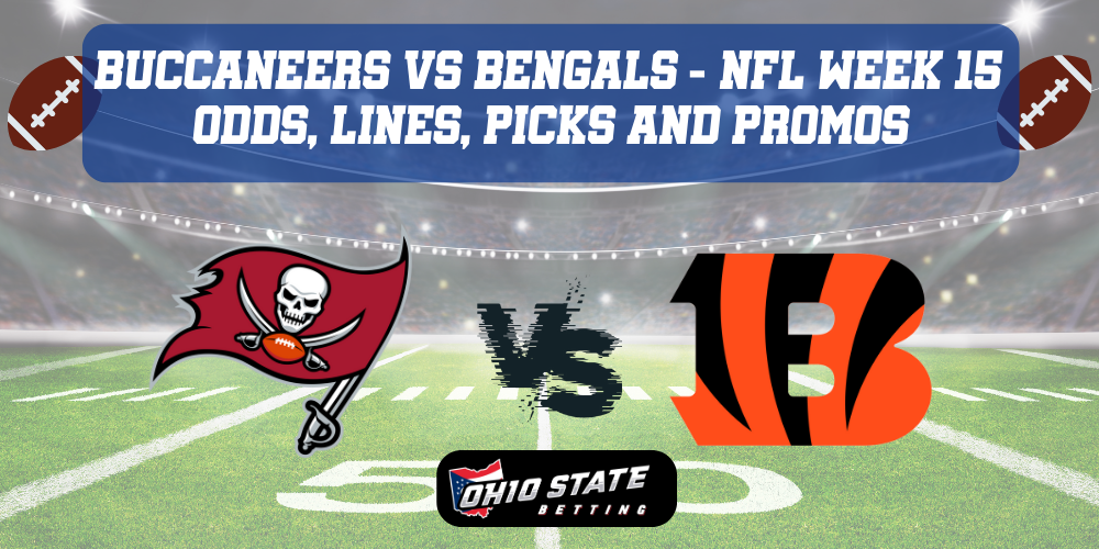 Tampa Bay Buccaneers VS Cincinnati Bengals NFL Week 15 odds, lines, picks and promos