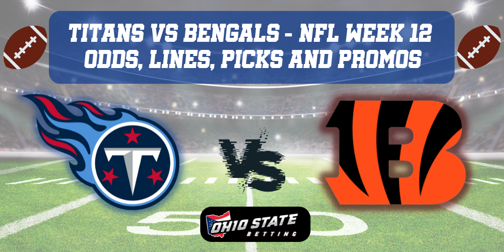 Tennessee Titans VS Cincinnati Bengals nfl week 12 picks odds and promos