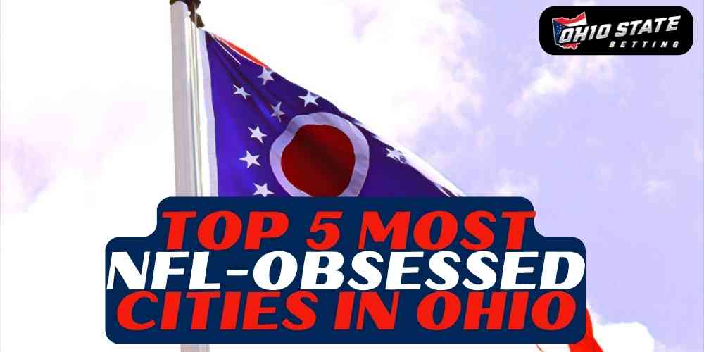 Top 5 Most NFL-Obsessed Cities In Ohio