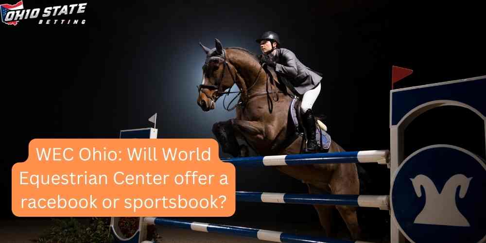 WEC Ohio: Will World Equestrian Center offer a racebook or sportsbook?